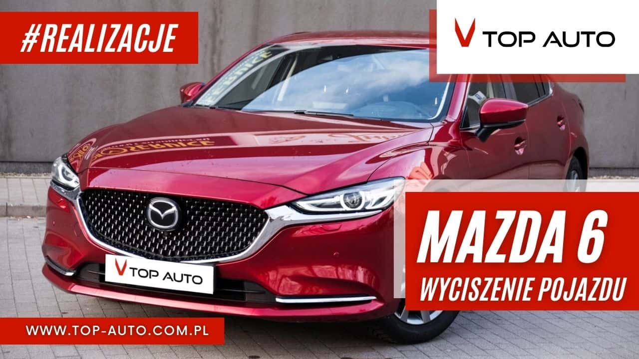 Mazda 6 - wyciszanie samochodów Wrocław